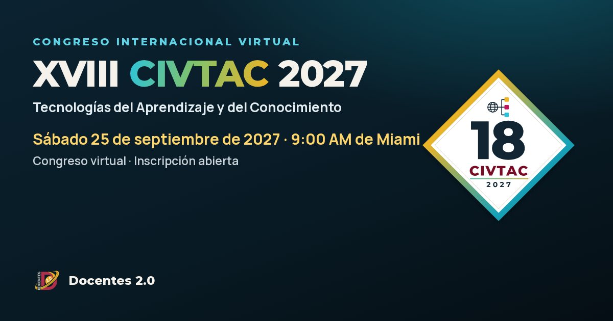 XVIII Congreso Internacional Virtual sobre las Tecnologías del Aprendizaje y del Conocimiento (CIVTAC®).